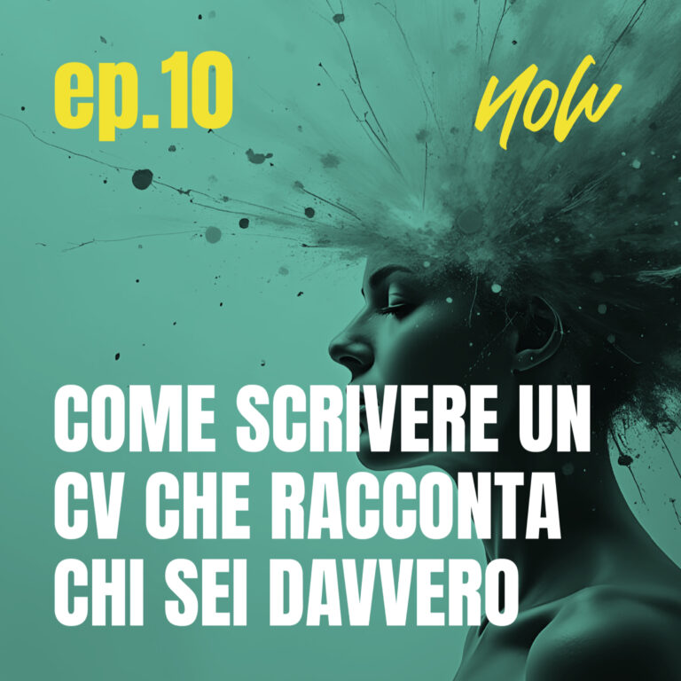 #10 – Come scrivere un CV che racconta chi sei davvero